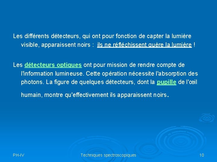 Les différents détecteurs, qui ont pour fonction de capter la lumière visible, apparaissent noirs