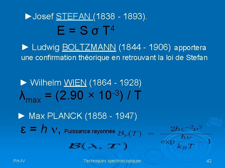 ►Josef STEFAN (1838 - 1893). E = S σ T 4 ► Ludwig BOLTZMANN