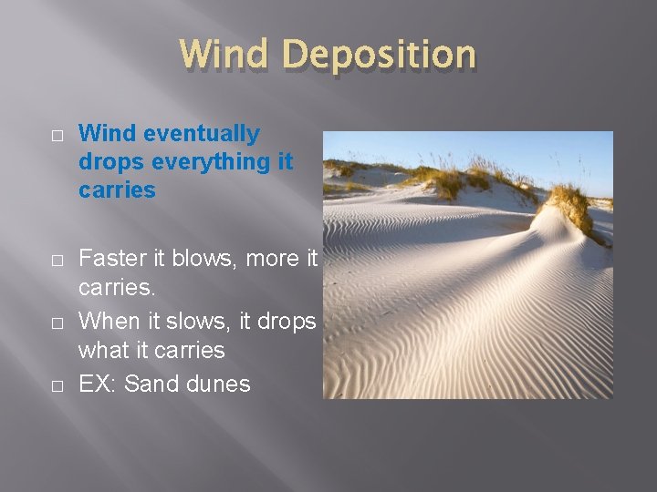 Wind Deposition � Wind eventually drops everything it carries � Faster it blows, more