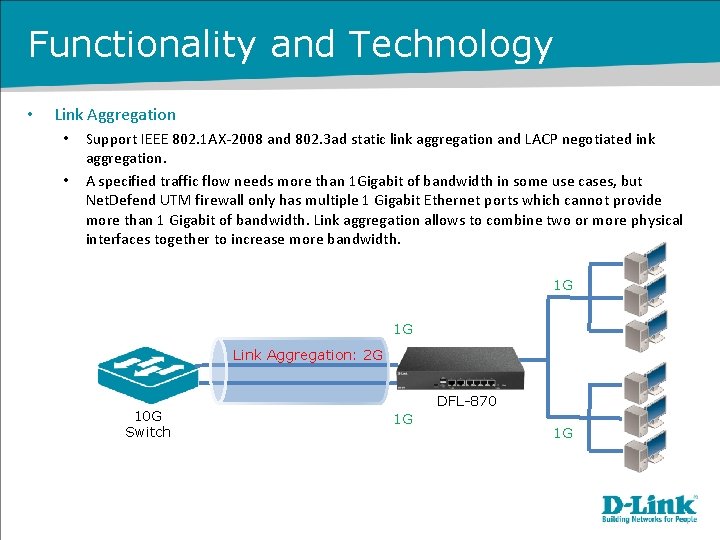 Functionality and Technology • Link Aggregation • • Support IEEE 802. 1 AX-2008 and