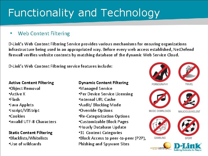 Functionality and Technology • Web Content Filtering D-Link’s Web Content Filtering Service provides various