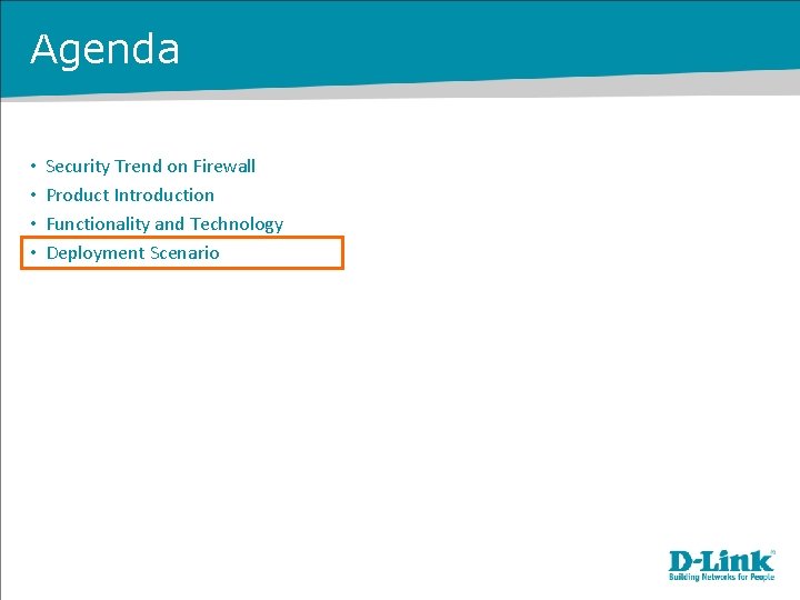 Agenda • • Security Trend on Firewall Product Introduction Functionality and Technology Deployment Scenario