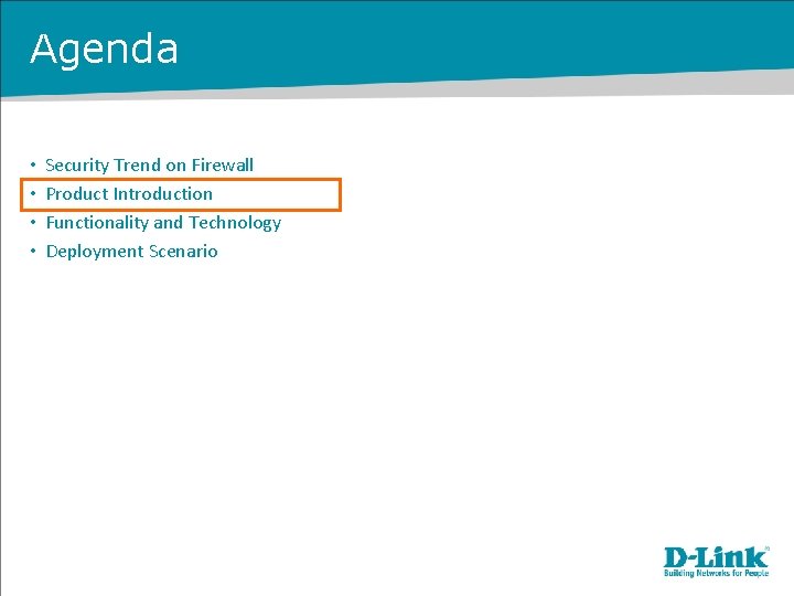 Agenda • • Security Trend on Firewall Product Introduction Functionality and Technology Deployment Scenario