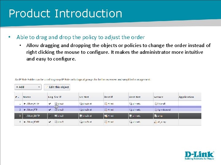 Product Introduction • Able to drag and drop the policy to adjust the order