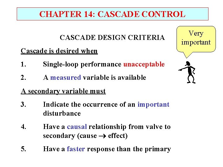 CHAPTER 14: CASCADE CONTROL CASCADE DESIGN CRITERIA Cascade is desired when 1. Single-loop performance