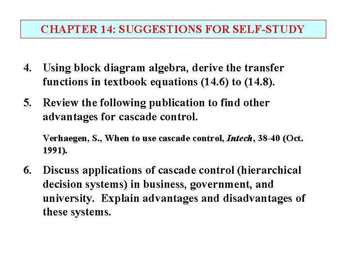 CHAPTER 14: SUGGESTIONS FOR SELF-STUDY 4. Using block diagram algebra, derive the transfer functions