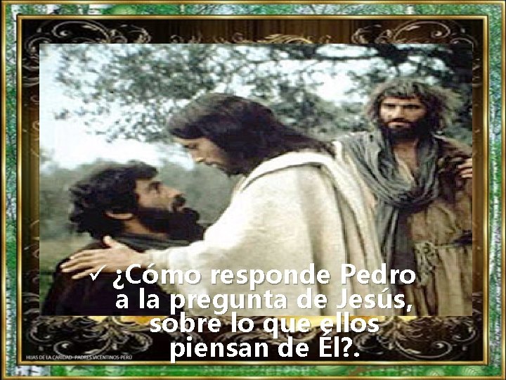 ü ¿Cómo responde Pedro a la pregunta de Jesús, sobre lo que ellos piensan