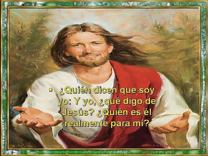 § ¿Quién dicen que soy yo: Y yo, ¿qué digo de Jesús? ¿Quién es