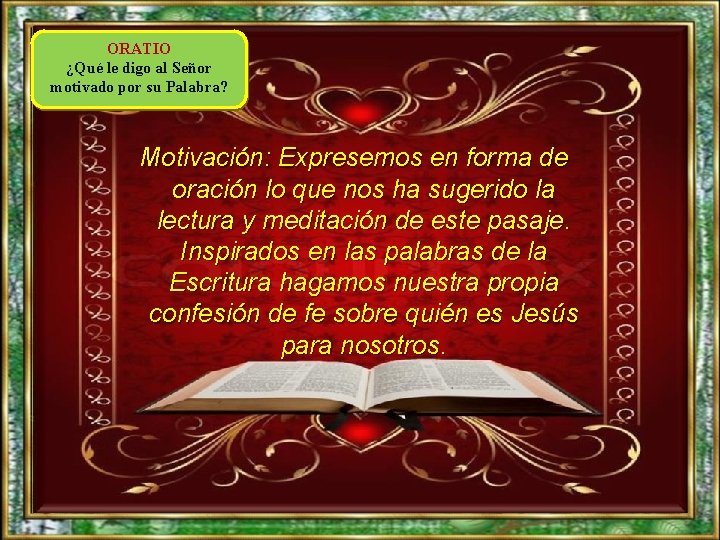 ORATIO ¿Qué le digo al Señor motivado por su Palabra? Motivación: Expresemos en forma