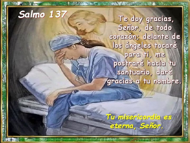 Salmo 137 Te doy gracias, Señor, de todo corazón; delante de los ángeles tocaré