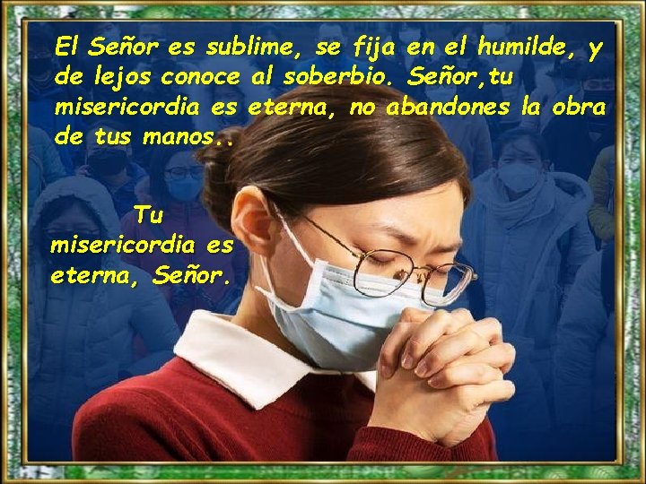 El Señor es sublime, se fija en el humilde, y de lejos conoce al