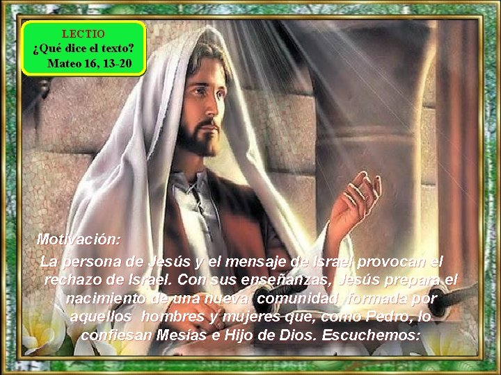 LECTIO ¿Qué dice el texto? Mateo 16, 13 -20 Motivación: La persona de Jesús