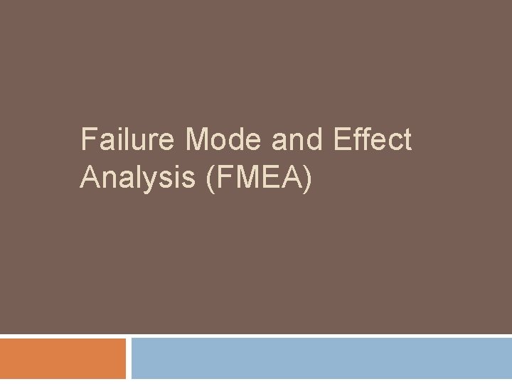 Failure Mode and Effect Analysis (FMEA) 