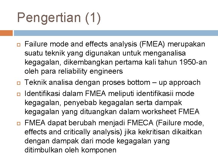 Pengertian (1) Failure mode and effects analysis (FMEA) merupakan suatu teknik yang digunakan untuk