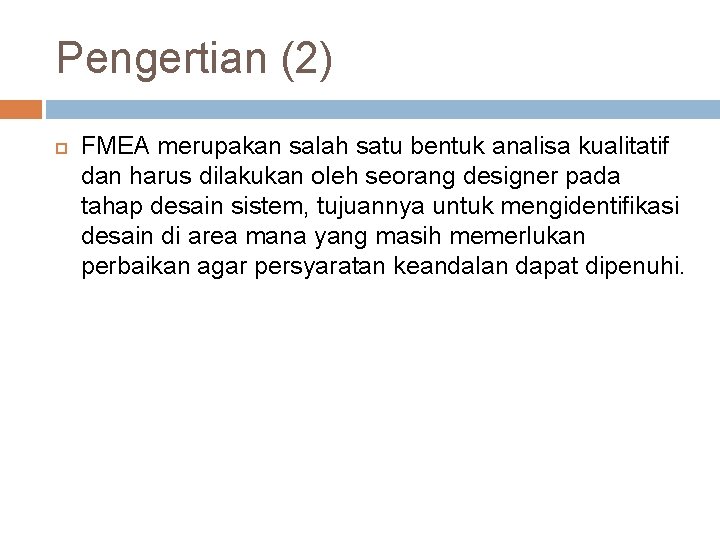 Pengertian (2) FMEA merupakan salah satu bentuk analisa kualitatif dan harus dilakukan oleh seorang