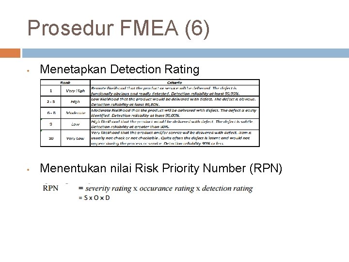 Prosedur FMEA (6) • Menetapkan Detection Rating • Menentukan nilai Risk Priority Number (RPN)