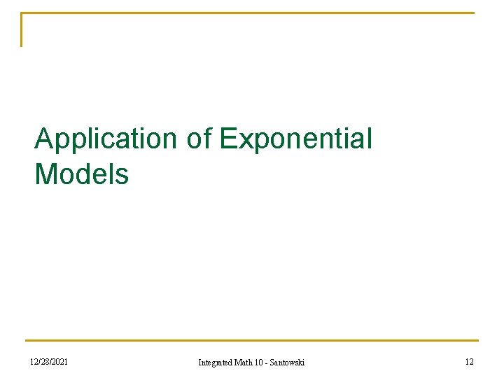 Application of Exponential Models 12/28/2021 Integrated Math 10 - Santowski 12 Application of Exponential Models 12/28/2021 Integrated Math 10 - Santowski 12