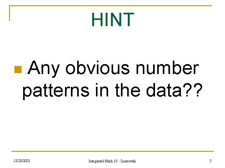 HINT Any obvious number patterns in the data? ? n 12/28/2021 Integrated Math 10 HINT Any obvious number patterns in the data? ? n 12/28/2021 Integrated Math 10