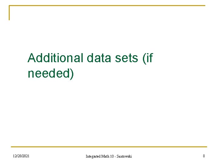 Additional data sets (if needed) 12/28/2021 Integrated Math 10 - Santowski 8 Additional data sets (if needed) 12/28/2021 Integrated Math 10 - Santowski 8