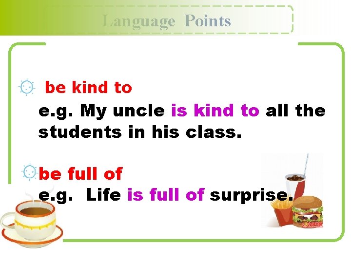 Language Points be kind to e. g. My uncle is kind to all the