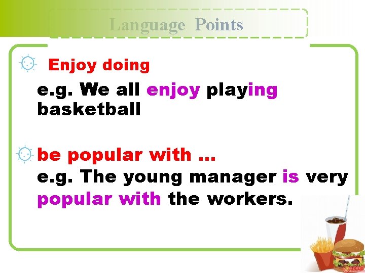Language Points Enjoy doing e. g. We all enjoy playing basketball be popular with