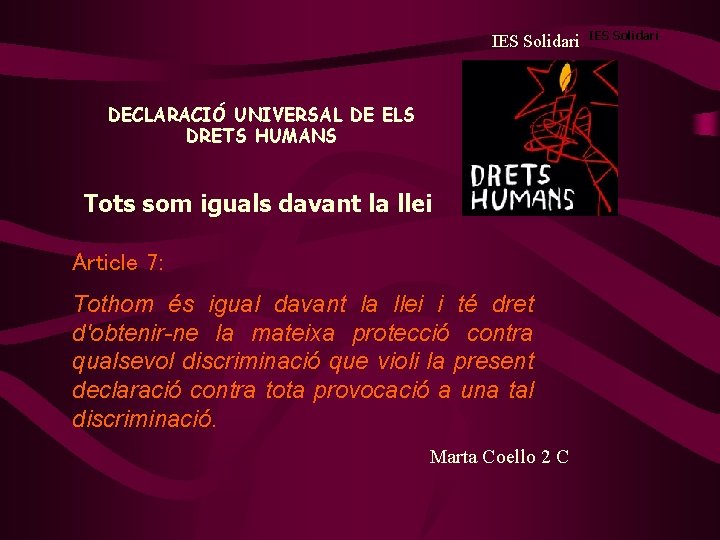 IES Solidari DECLARACIÓ UNIVERSAL DE ELS DRETS HUMANS Tots som iguals davant la llei