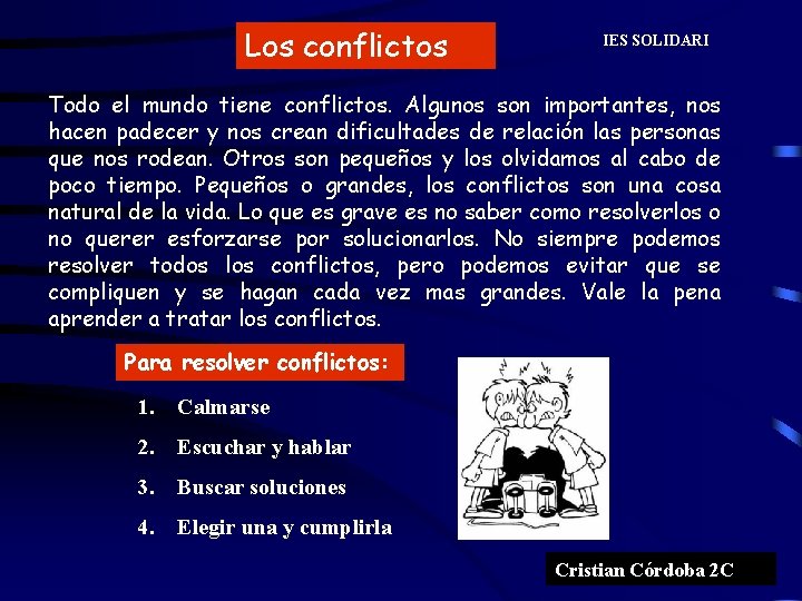 Los conflictos IES SOLIDARI Todo el mundo tiene conflictos. Algunos son importantes, nos hacen