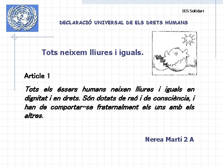 IES Solidari DECLARACIÓ UNIVERSAL DE ELS DRETS HUMANS Tots neixem lliures i iguals. Article