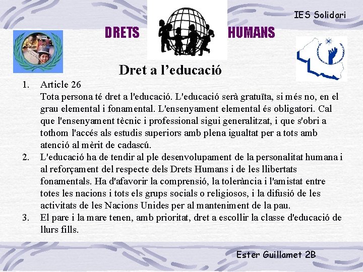 IES Solidari DRETS HUMANS Dret a l’educació 1. 2. 3. Article 26 Tota persona