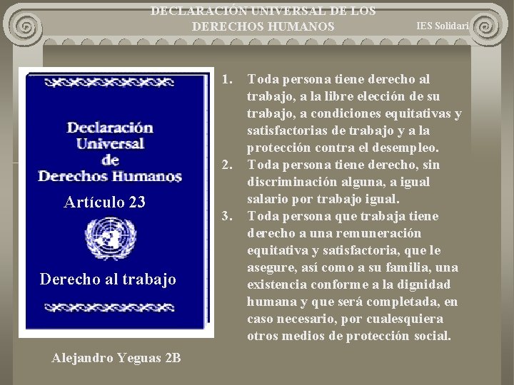 DECLARACIÓN UNIVERSAL DE LOS DERECHOS HUMANOS 1. 2. Artículo 23 Derecho al trabajo Alejandro