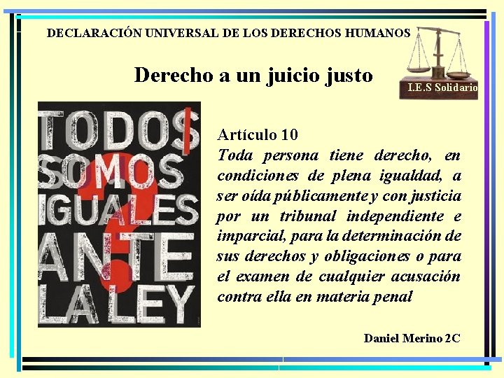 DECLARACIÓN UNIVERSAL DE LOS DERECHOS HUMANOS Derecho a un juicio justo I. E. S