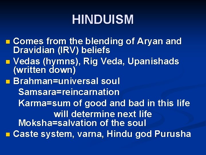 HINDUISM Comes from the blending of Aryan and Dravidian (IRV) beliefs n Vedas (hymns),