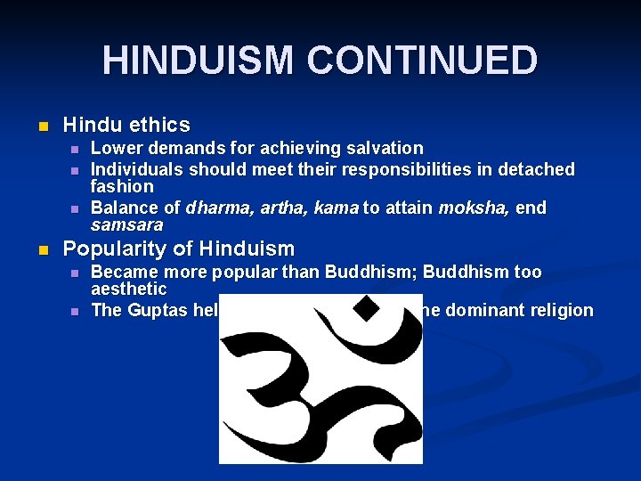 HINDUISM CONTINUED n Hindu ethics n n Lower demands for achieving salvation Individuals should