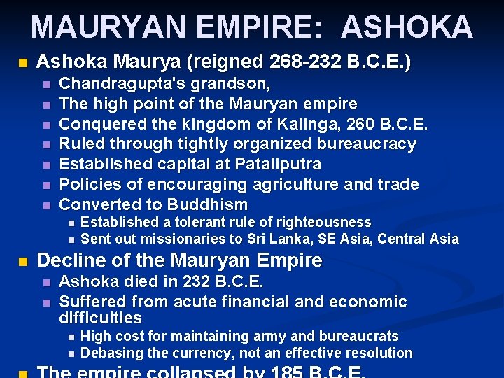 MAURYAN EMPIRE: ASHOKA n Ashoka Maurya (reigned 268 -232 B. C. E. ) n