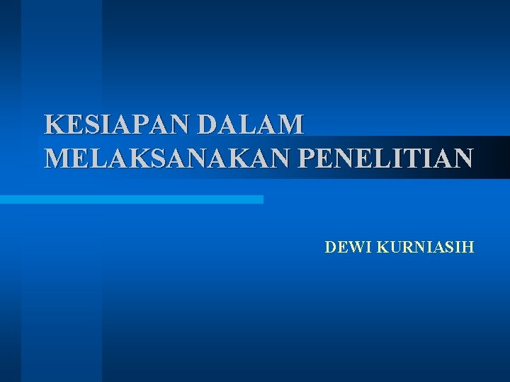 KESIAPAN DALAM MELAKSANAKAN PENELITIAN DEWI KURNIASIH 