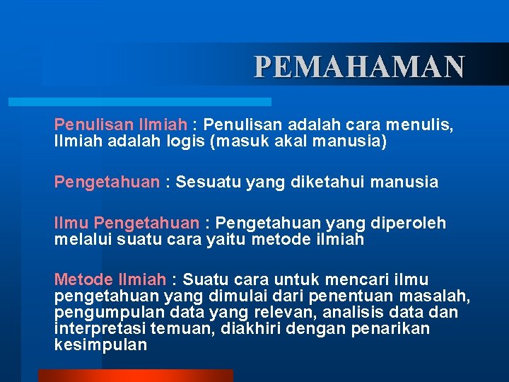 PEMAHAMAN Penulisan Ilmiah : Penulisan adalah cara menulis, Ilmiah adalah logis (masuk akal manusia)