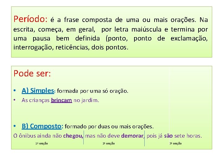 Período: é a frase composta de uma ou mais orações. Na escrita, começa, em