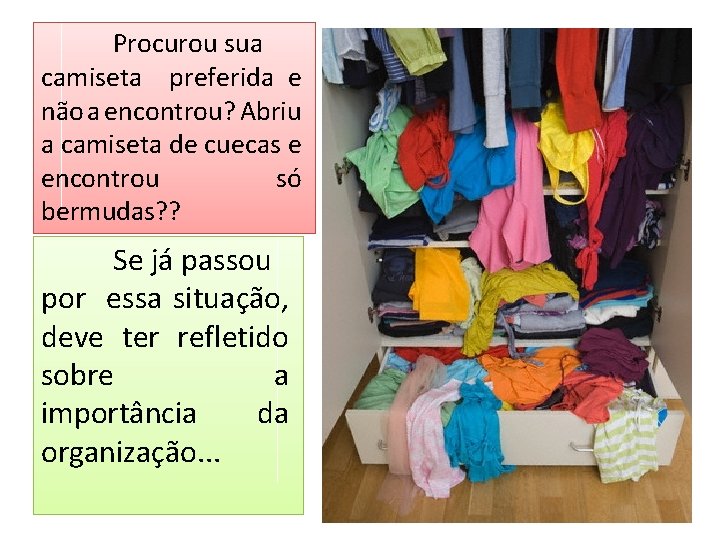 Procurou sua camiseta preferida e não a encontrou? Abriu a camiseta de cuecas e