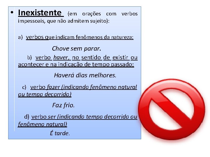  • Inexistente (em orações com verbos impessoais, que não admitem sujeito): a) verbos