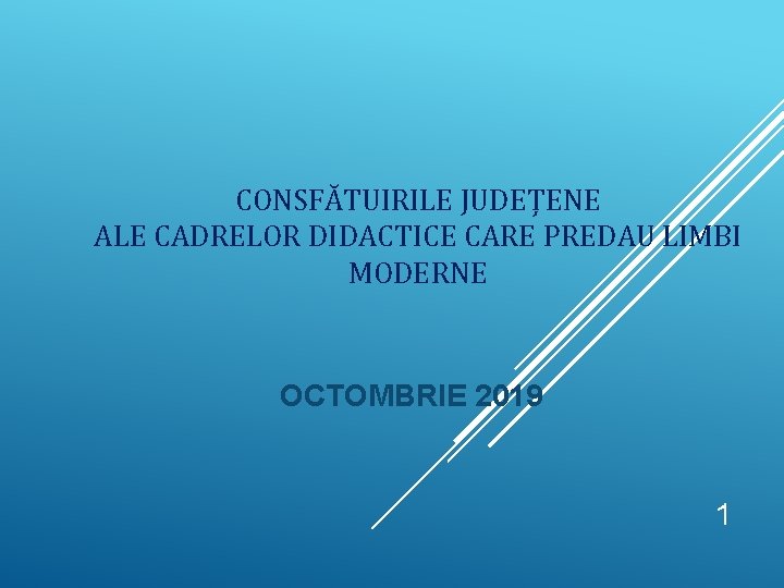 CONSFĂTUIRILE JUDEȚENE ALE CADRELOR DIDACTICE CARE PREDAU LIMBI MODERNE OCTOMBRIE 2019 1 