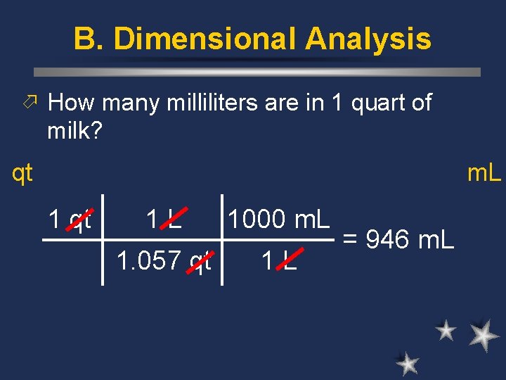 B. Dimensional Analysis ö How many milliliters are in 1 quart of milk? qt