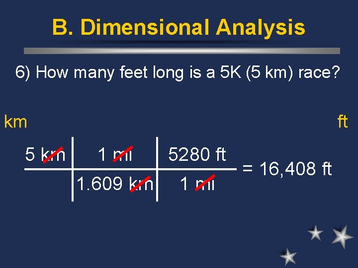 B. Dimensional Analysis 6) How many feet long is a 5 K (5 km)