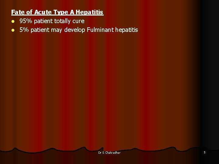 Fate of Acute Type A Hepatitis l 95% patient totally cure l 5% patient