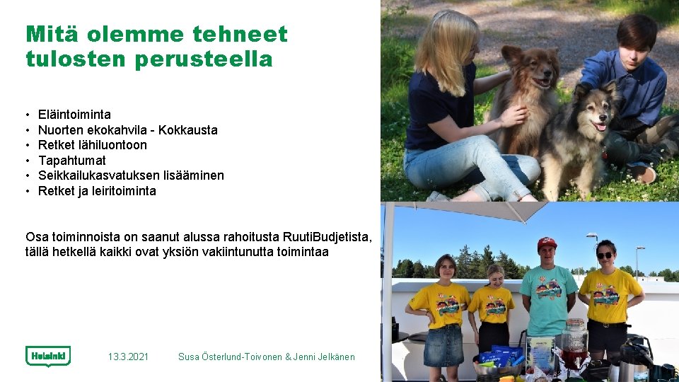 Mitä olemme tehneet tulosten perusteella • • • Eläintoiminta Nuorten ekokahvila - Kokkausta Retket