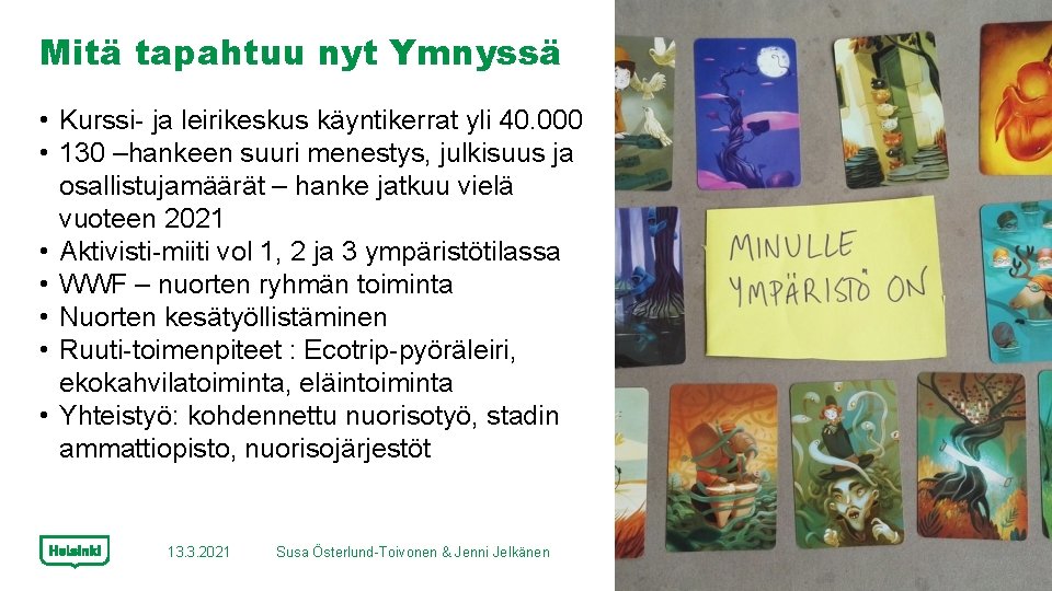 Mitä tapahtuu nyt Ymnyssä • Kurssi- ja leirikeskus käyntikerrat yli 40. 000 • 130