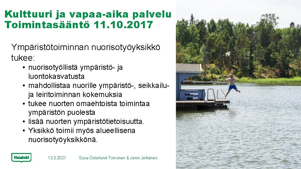 Kulttuuri ja vapaa-aika palvelu Toimintasääntö 11. 10. 2017 Ympäristötoiminnan nuorisotyöyksikkö tukee: • nuorisotyöllistä ympäristö-