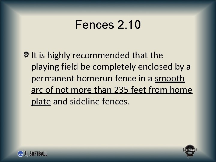 Fences 2. 10 It is highly recommended that the playing field be completely enclosed