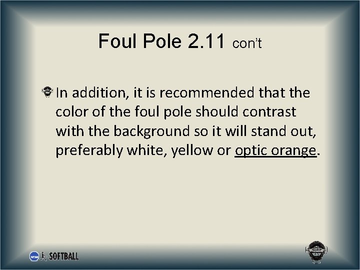 Foul Pole 2. 11 con’t In addition, it is recommended that the color of