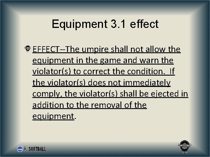 Equipment 3. 1 effect EFFECT--The umpire shall not allow the equipment in the game