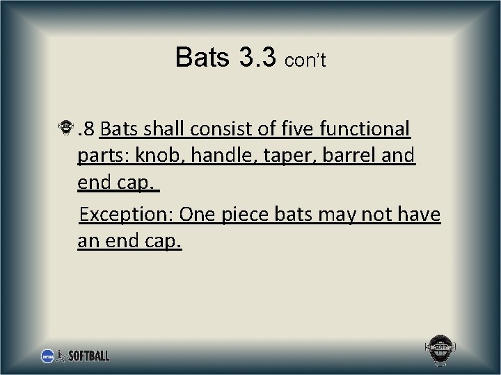 Bats 3. 3 con’t. 8 Bats shall consist of five functional parts: knob, handle,